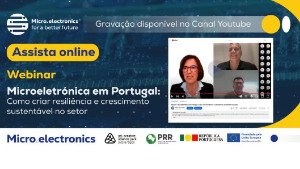 Webinar "Microeletrónica em Portugal: como criar resiliência e crescimento sustentável no setor